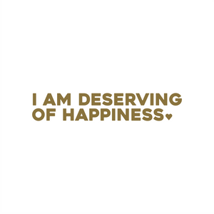 i am deserving of happiness positive affirmation sticker in Gold – vinyl waterproof sticker
