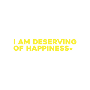 i am deserving of happiness positive affirmation sticker in Yellow – vinyl waterproof sticker