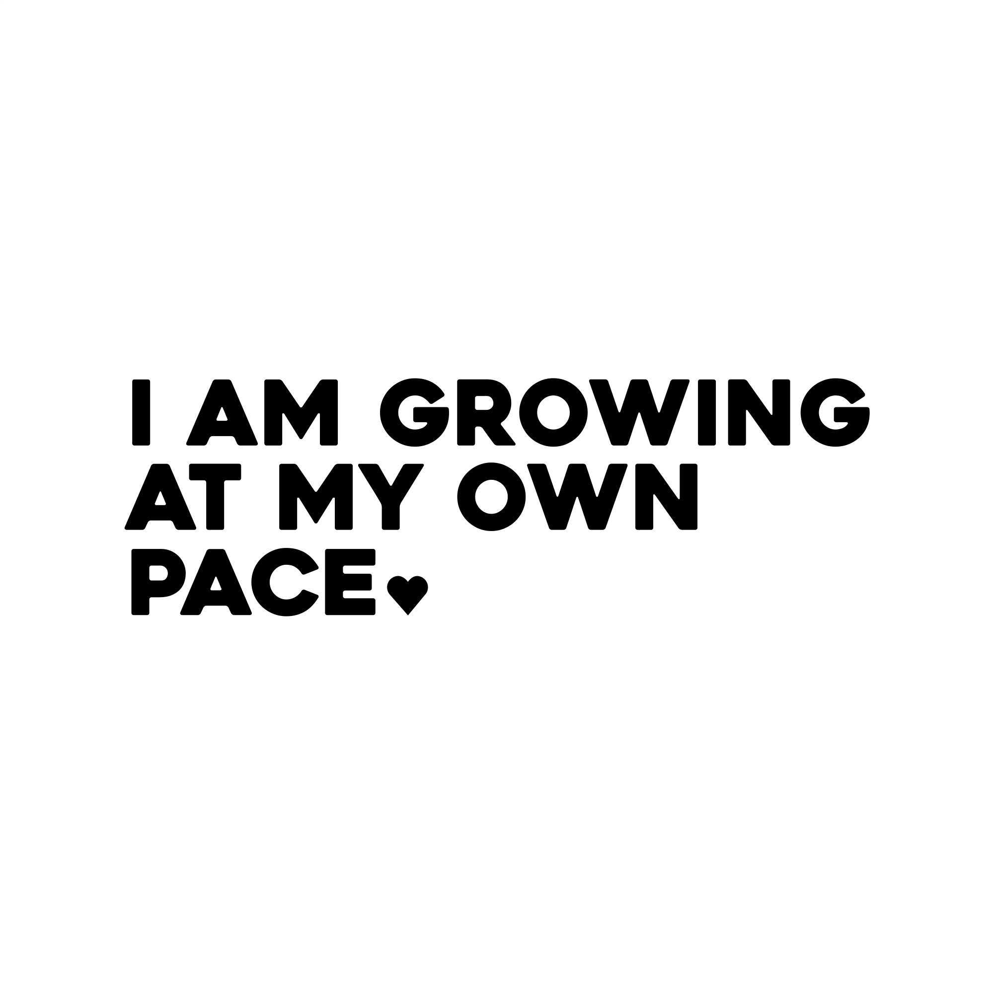 i am growing at my own pace