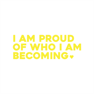 i am proud of who i am becoming positive affirmation sticker in Yellow – vinyl waterproof sticker