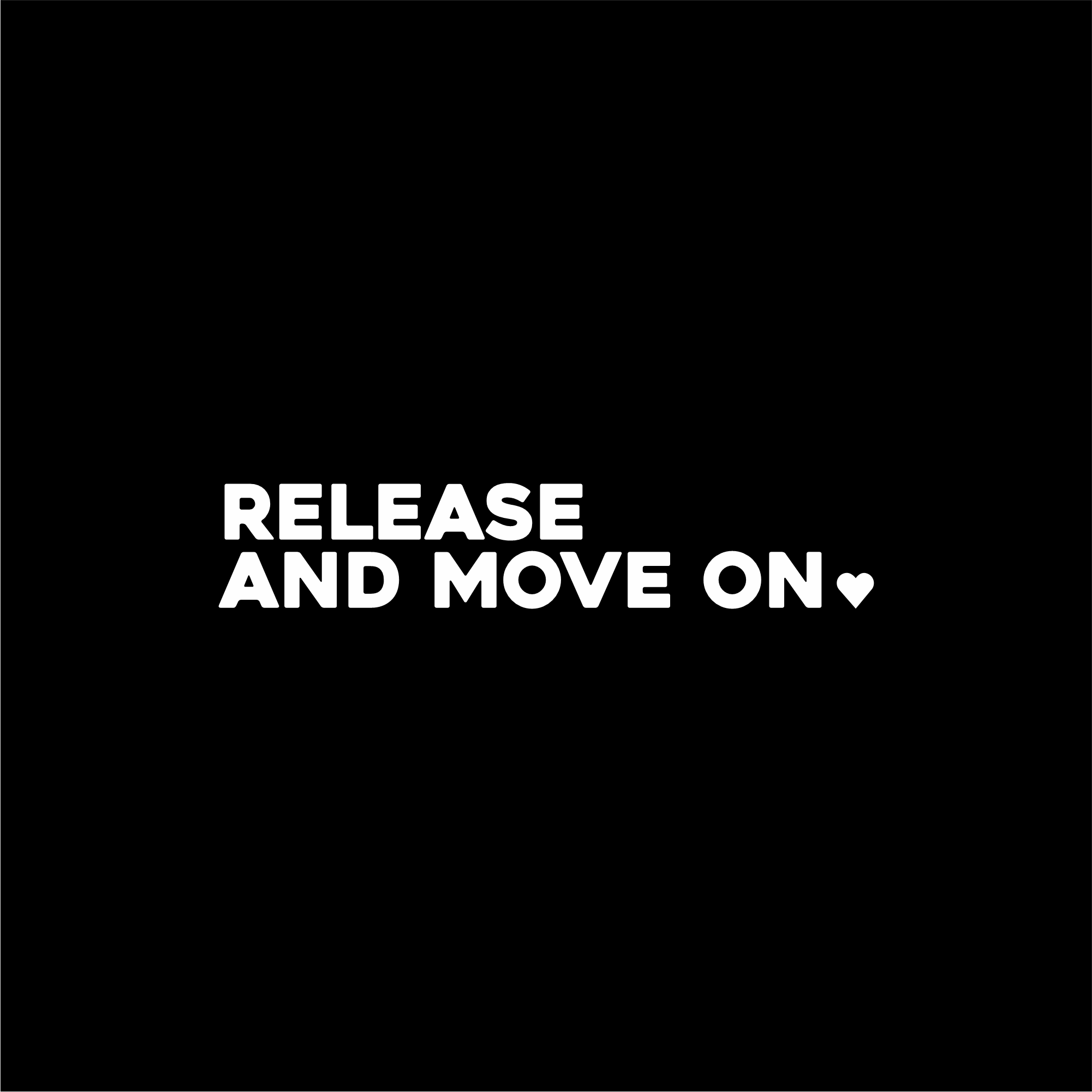 Affirmation sticker design 'RELEASE AND MOVE ON' with a heart in white shown on a black background